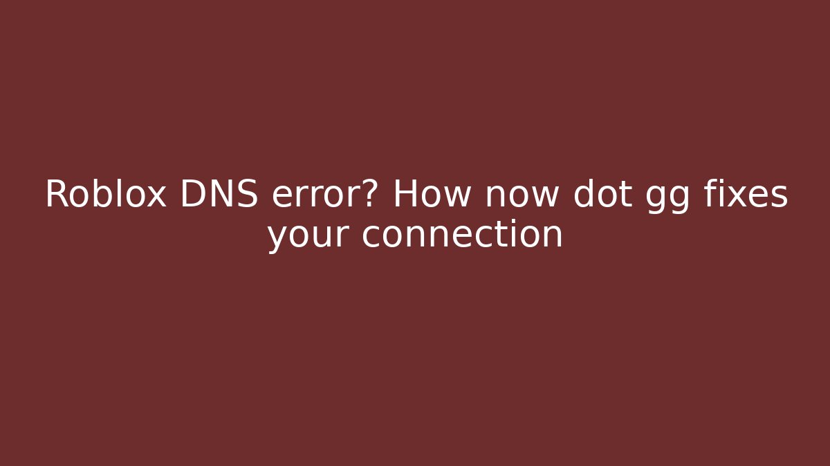 Roblox DNS error? How now dot gg fixes your connection