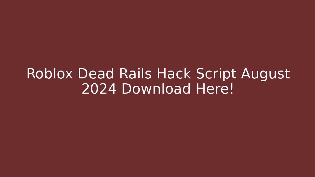 Roblox Dead Rails Hack Script August 2024 Download Here! - Critter Realm