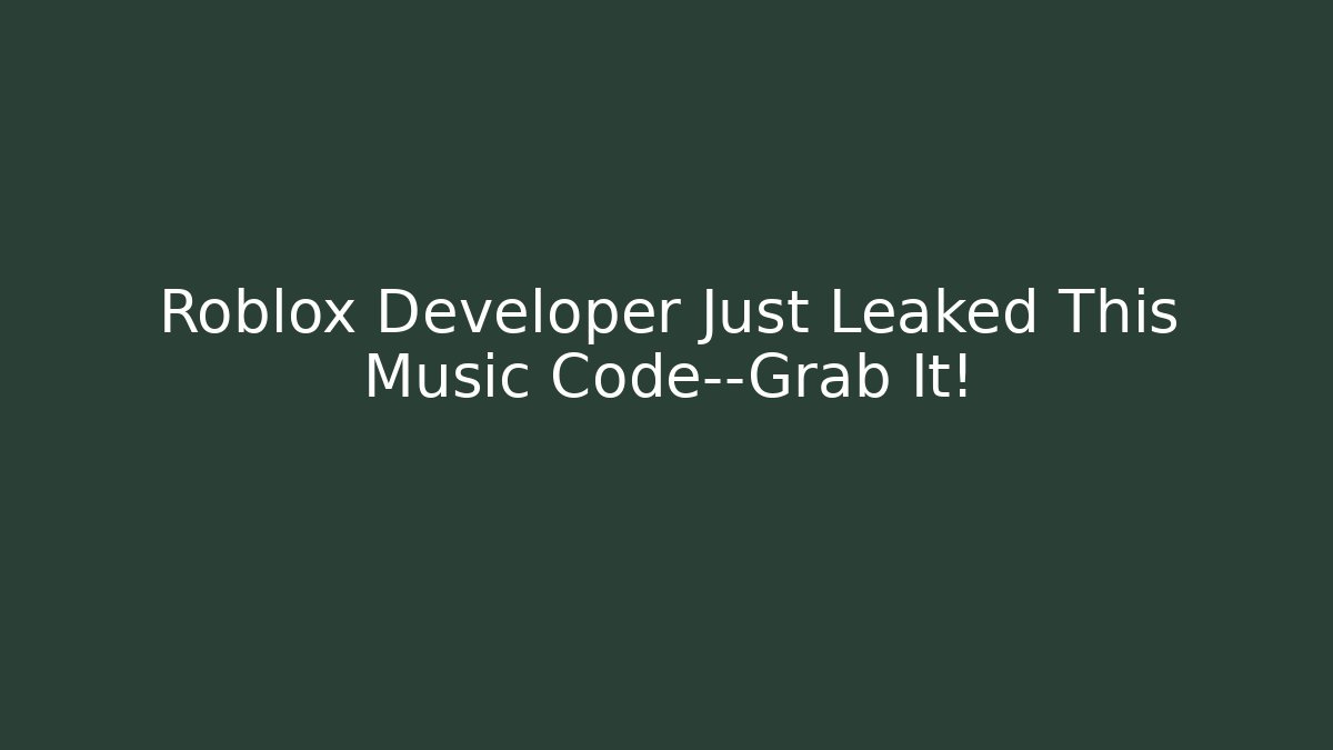 Roblox Developer Just Leaked This Music Code—Grab It!