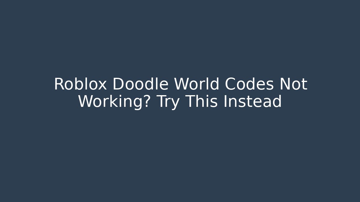 Roblox Doodle World Codes Not Working? Try This Instead
