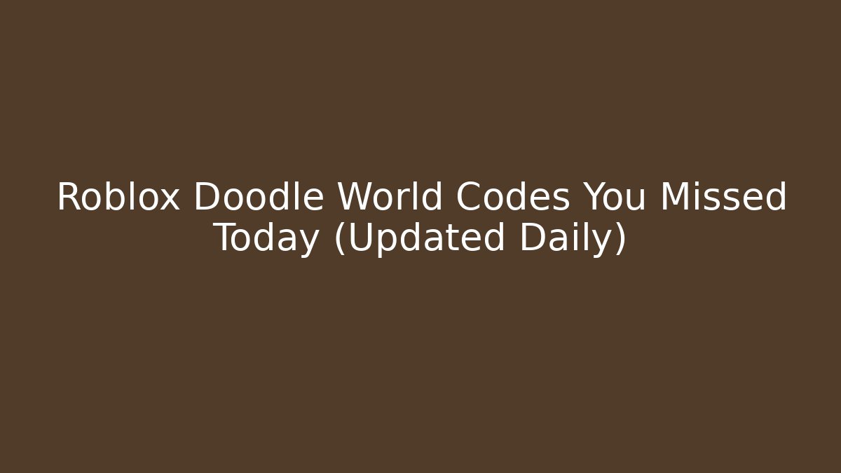 Roblox Doodle World Codes You Missed Today (Updated Daily)