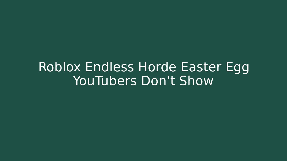 Roblox Endless Horde Easter Egg YouTubers Don't Show