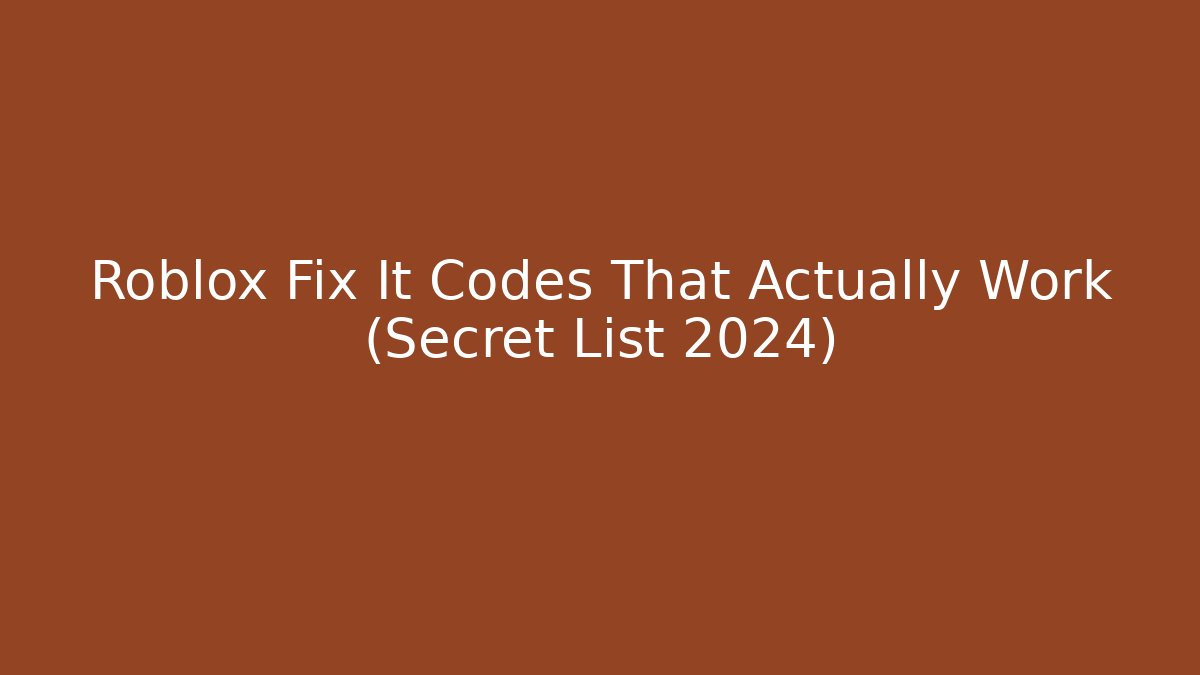 Roblox Fix It Codes That Actually Work (Secret List 2024)