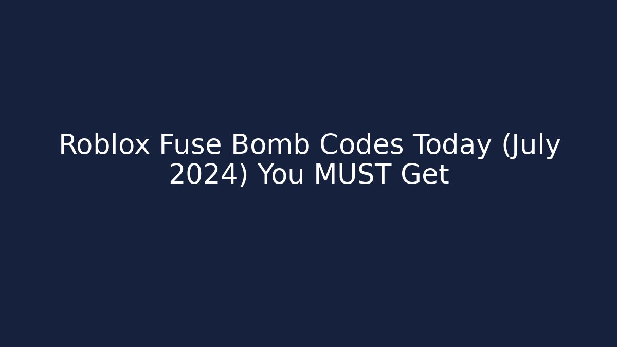 Roblox Fuse Bomb Codes Today (July 2024) You MUST Get