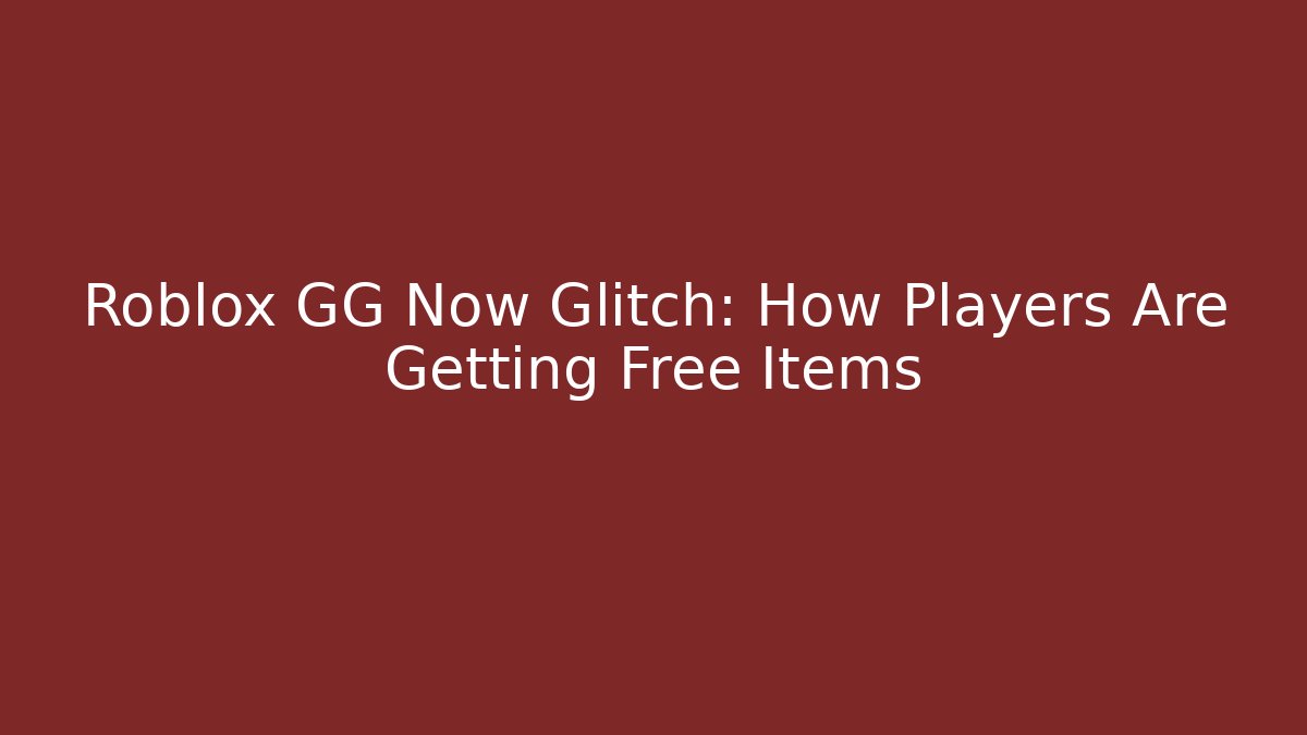Roblox GG Now Glitch: How Players Are Getting Free Items - Critter Realm