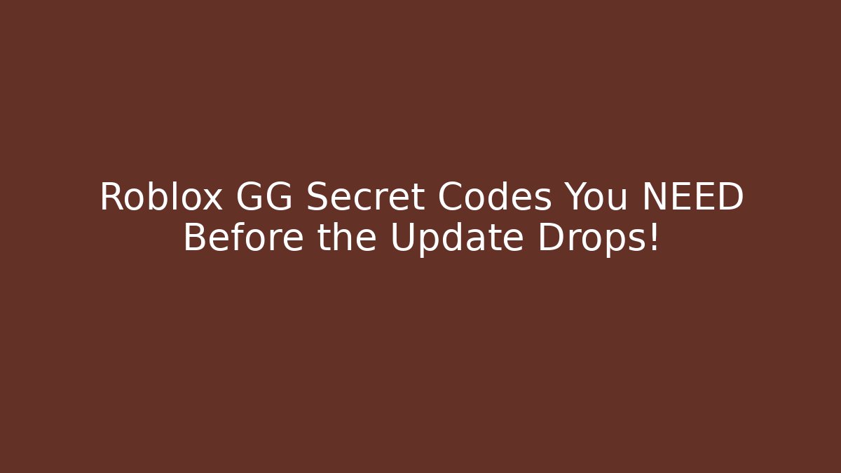 Roblox GG Secret Codes You NEED Before the Update Drops!