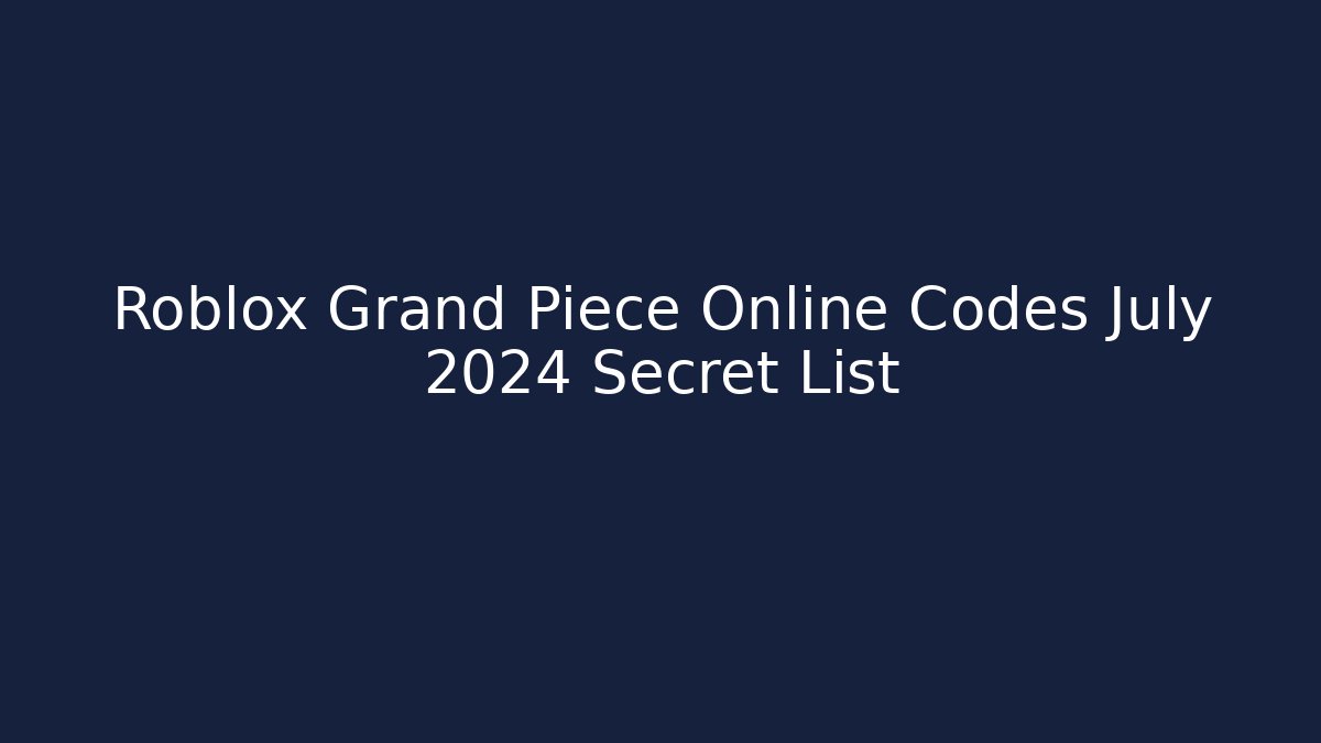 Roblox Grand Piece Online Codes July 2024 Secret List