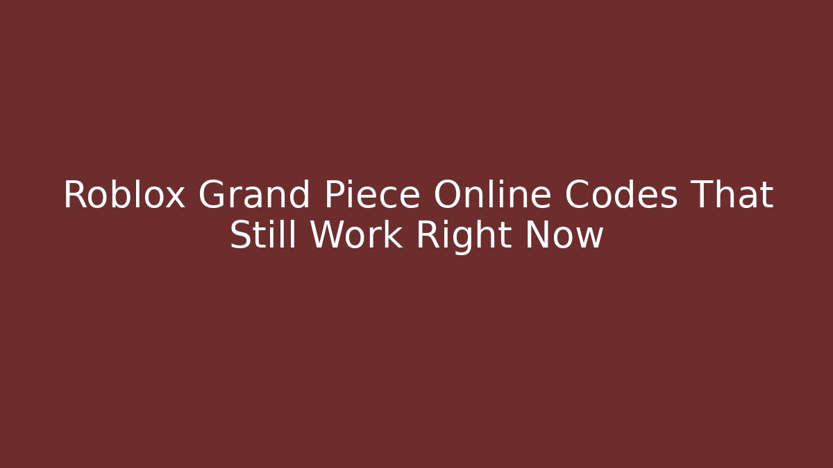 Roblox Grand Piece Online Codes That Still Work Right Now - Critter Realm