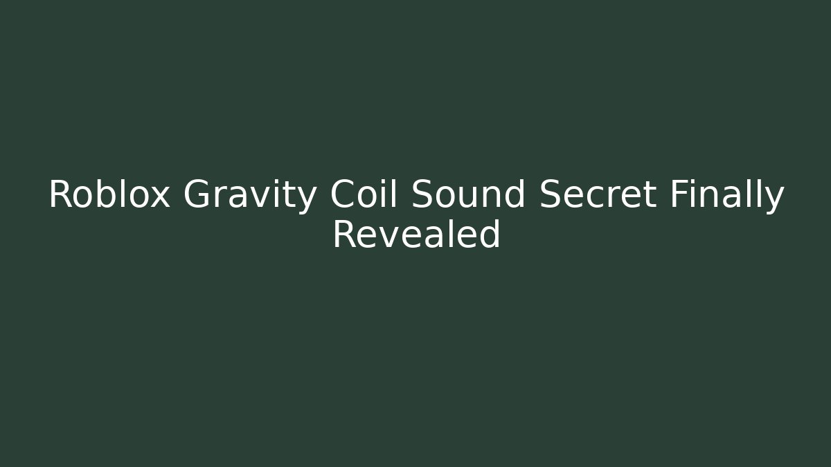 Roblox Gravity Coil Sound Secret Finally Revealed