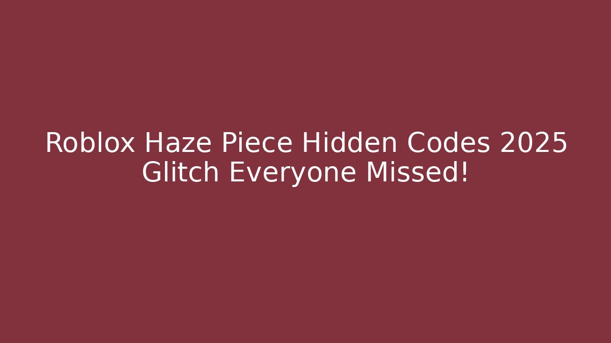Roblox Haze Piece Hidden Codes 2025 Glitch Everyone Missed!