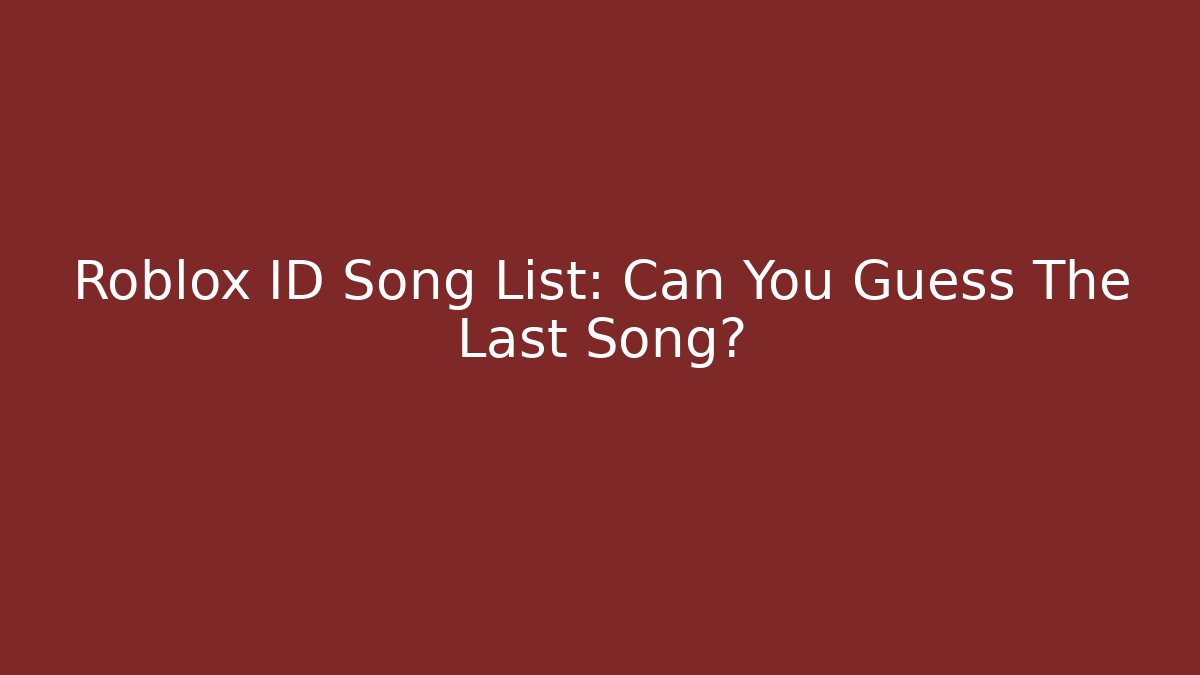 Roblox ID Song List: Can You Guess The Last Song?