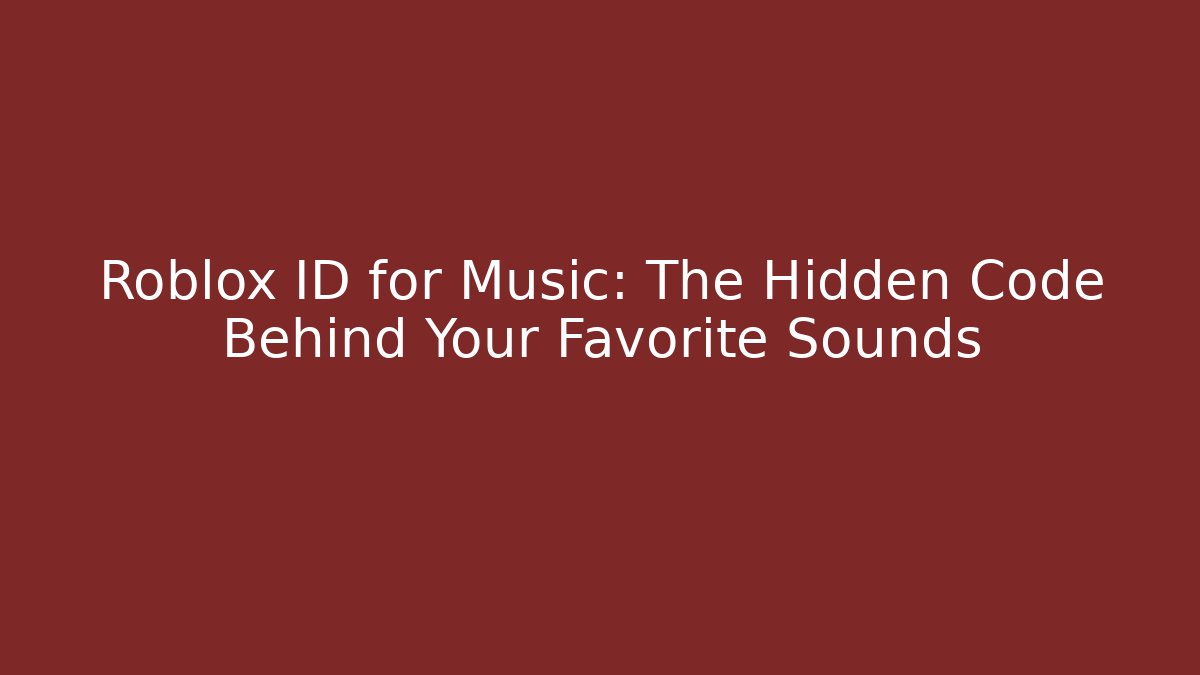 Roblox ID for Music: The Hidden Code Behind Your Favorite Sounds