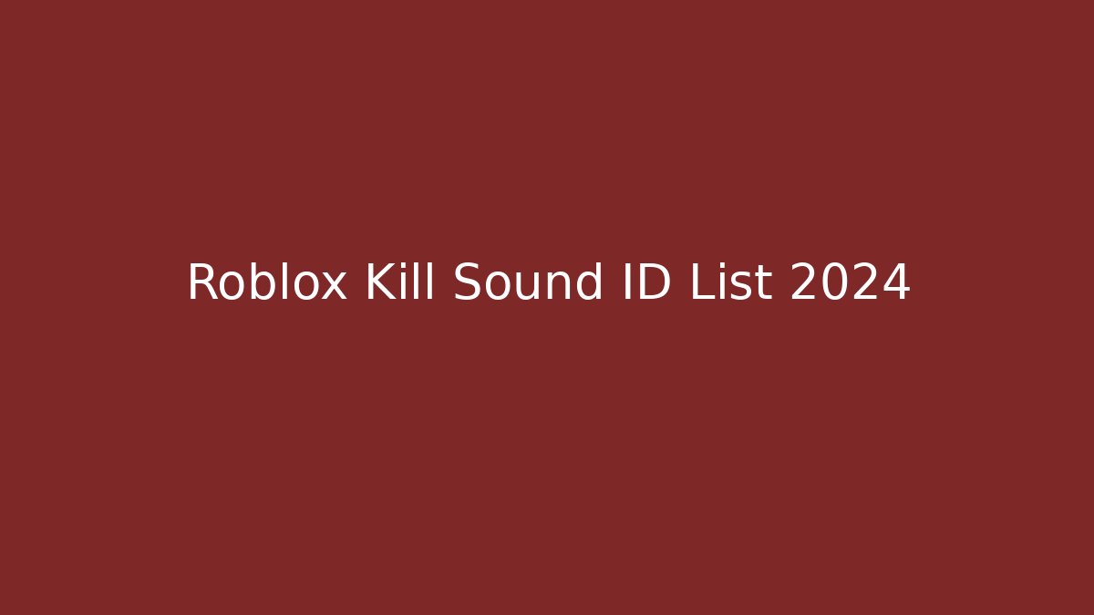 Roblox Kill Sound ID List 2024