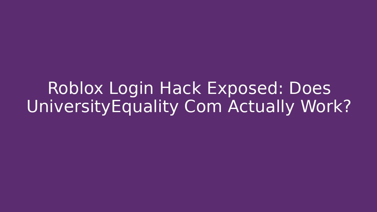 Roblox Login Hack Exposed: Does UniversityEquality Com Actually Work?