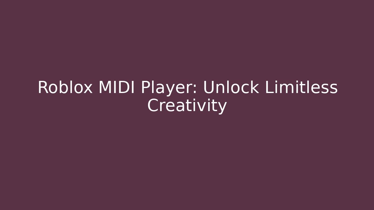 Roblox MIDI Player: Unlock Limitless Creativity
