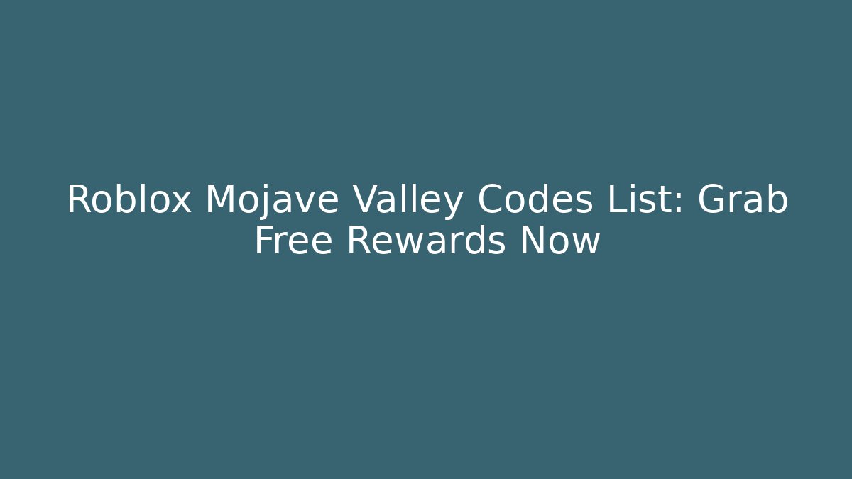 Roblox Mojave Valley Codes List: Grab Free Rewards Now