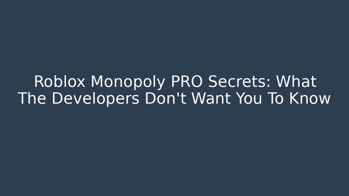 Roblox Monopoly PRO Secrets: What The Developers Don't Want You To Know