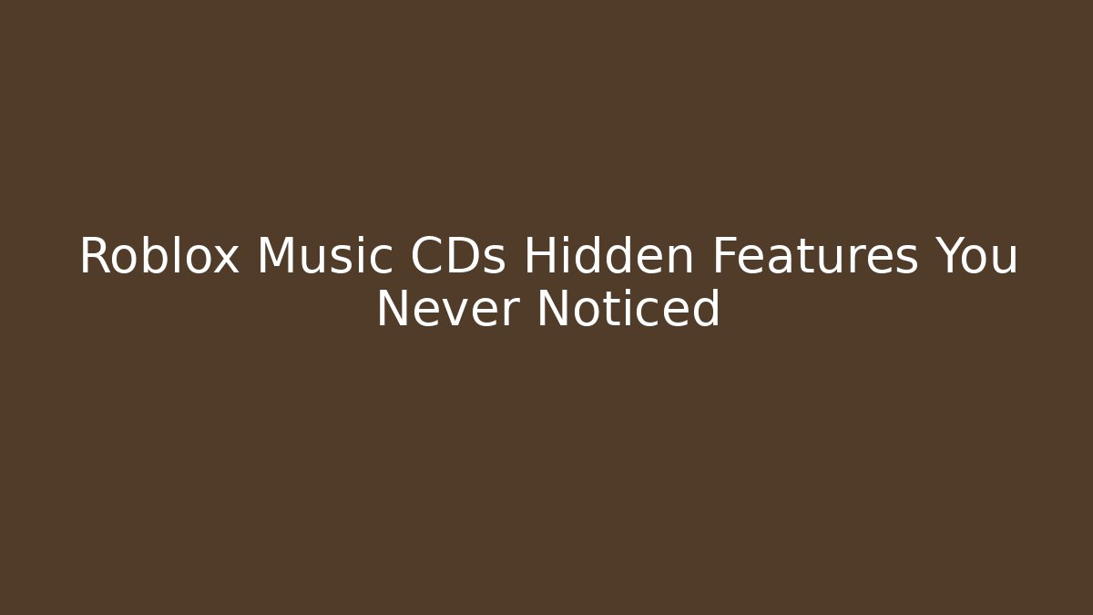 Roblox Music CDs Hidden Features You Never Noticed