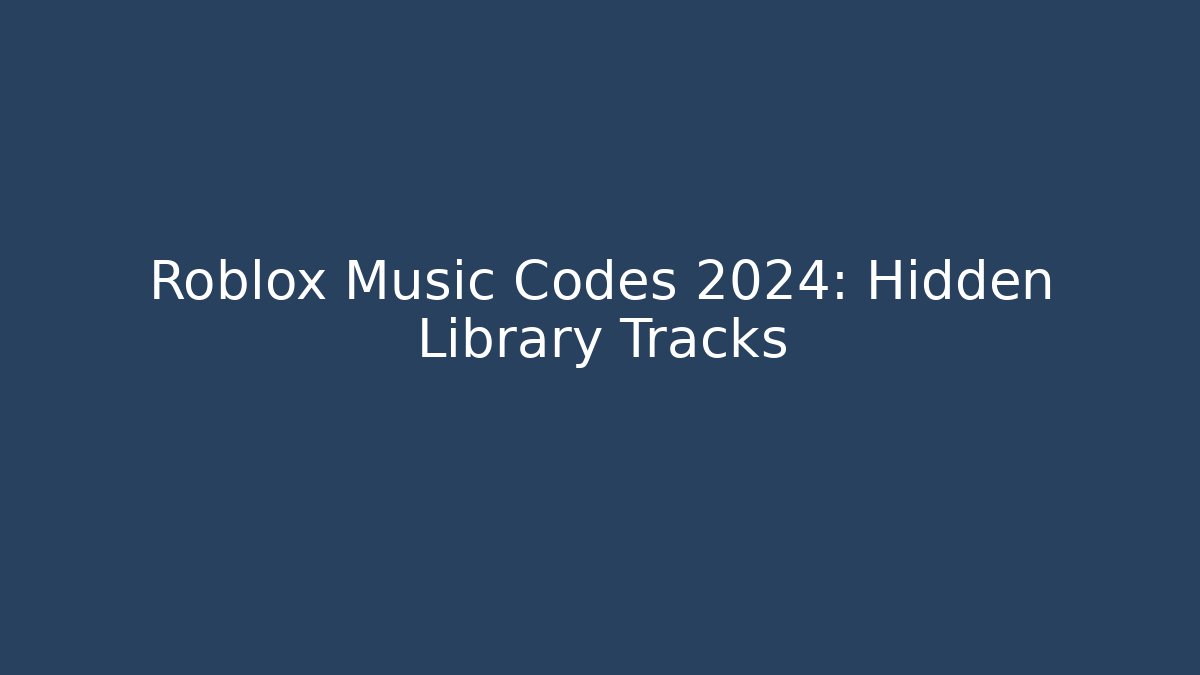 Roblox Music Codes 2024: Hidden Library Tracks