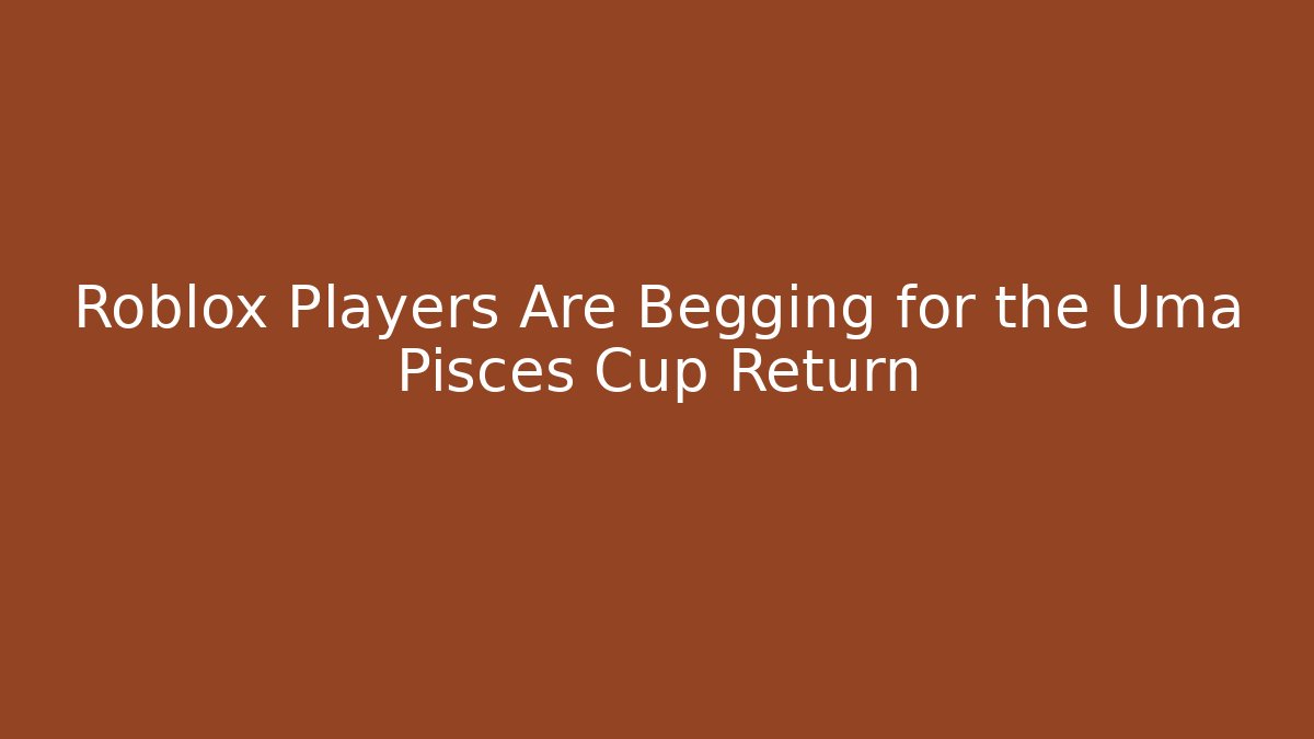 Roblox Players Are Begging for the Uma Pisces Cup Return