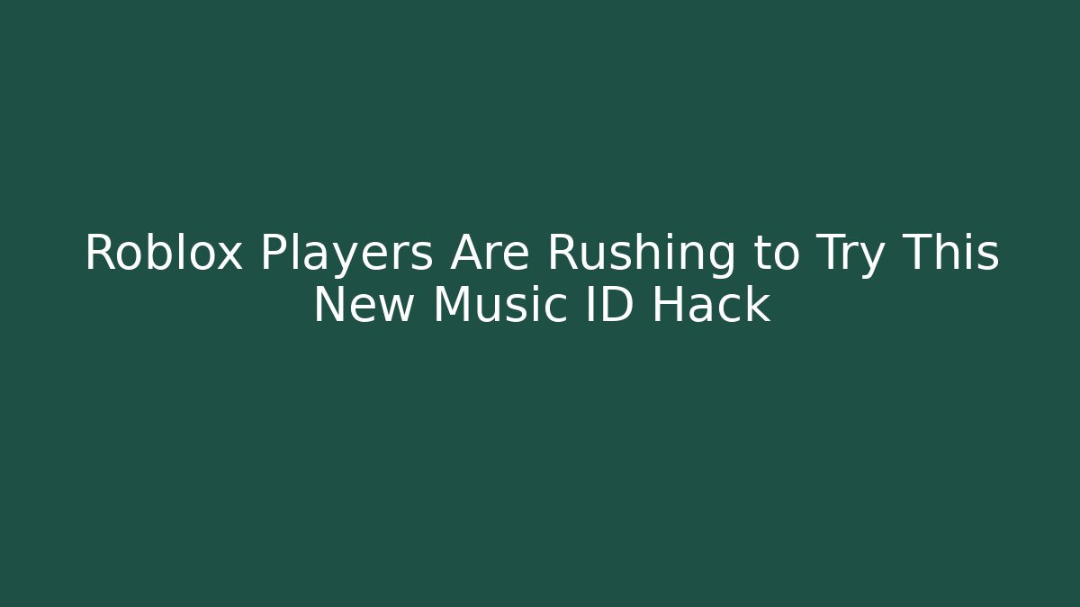 Roblox Players Are Rushing to Try This New Music ID Hack