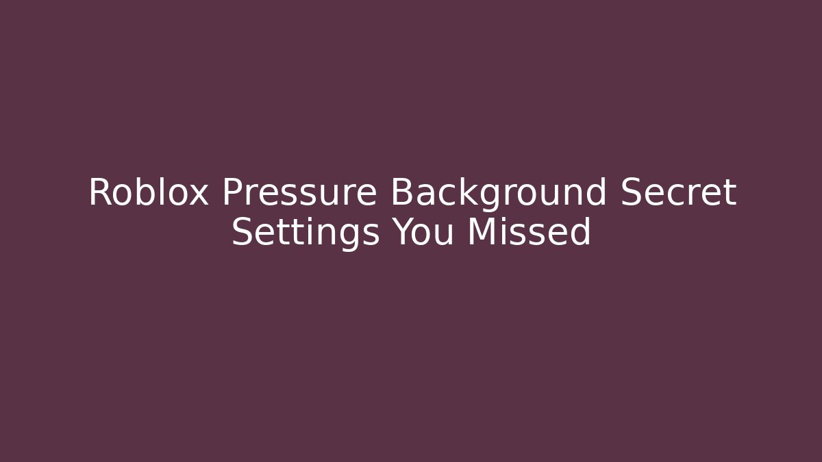 Roblox Pressure Background Secret Settings You Missed - Critter Realm