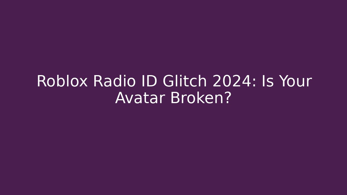 Roblox Radio ID Glitch 2024: Is Your Avatar Broken? - Critter Realm