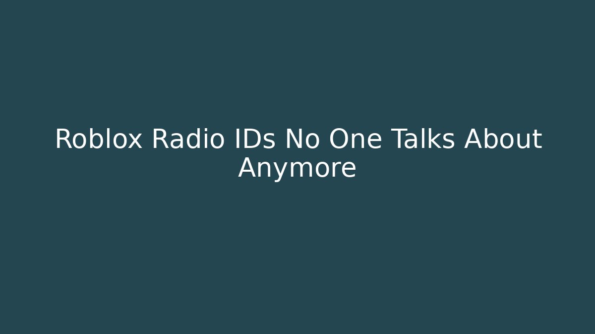 Roblox Radio IDs No One Talks About Anymore