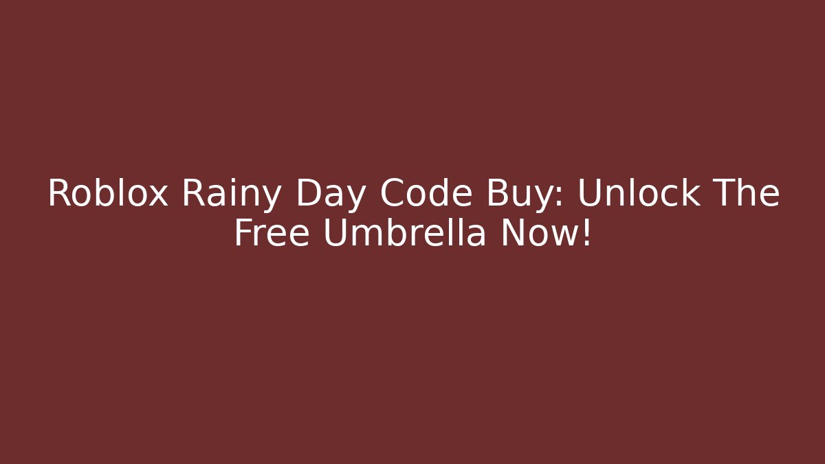 Roblox Rainy Day Code Buy: Unlock The Free Umbrella Now!