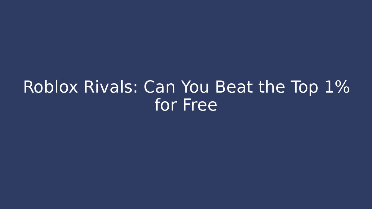 Roblox Rivals: Can You Beat the Top 1% for Free