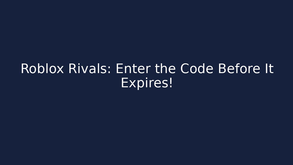 Roblox Rivals: Enter the Code Before It Expires!
