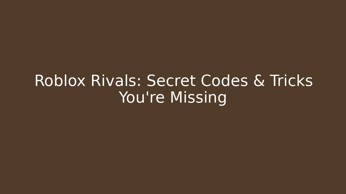 Roblox Rivals: Secret Codes & Tricks You’re Missing