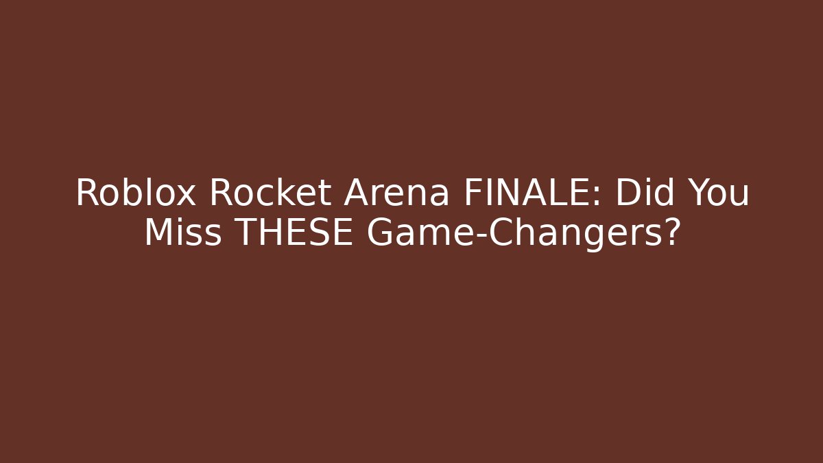Roblox Rocket Arena FINALE: Did You Miss THESE Game-Changers?