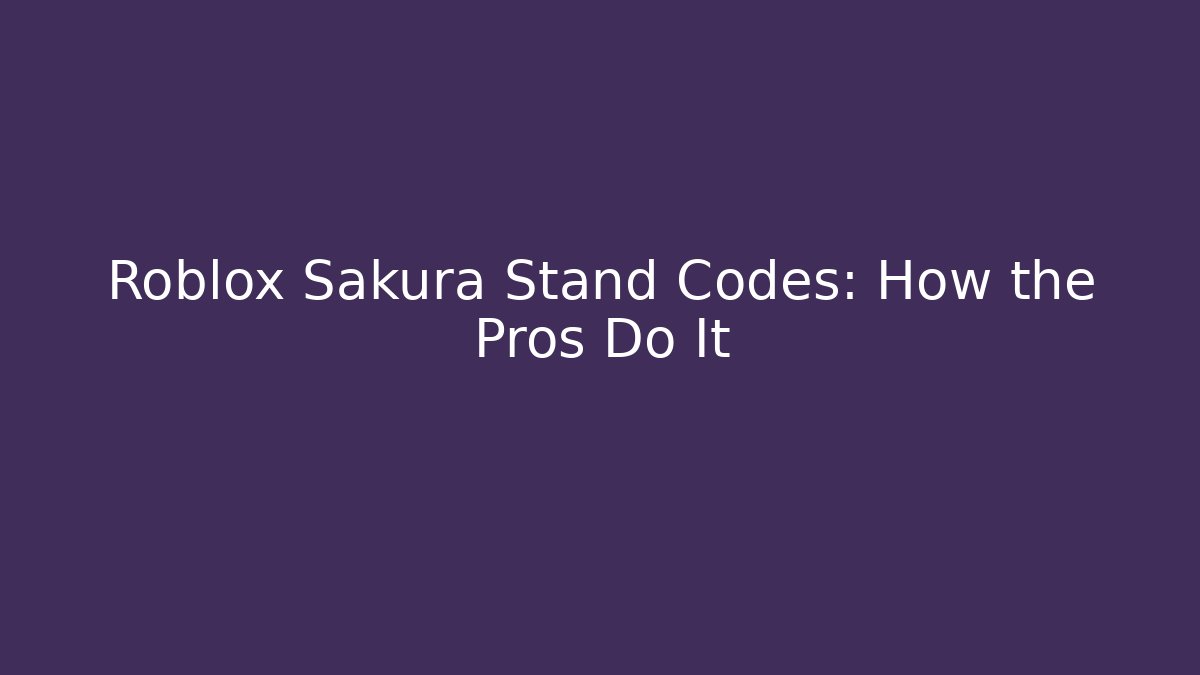 Roblox Sakura Stand Codes: How the Pros Do It