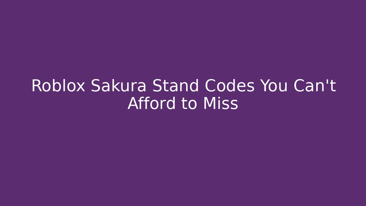 Roblox Sakura Stand Codes You Can't Afford to Miss