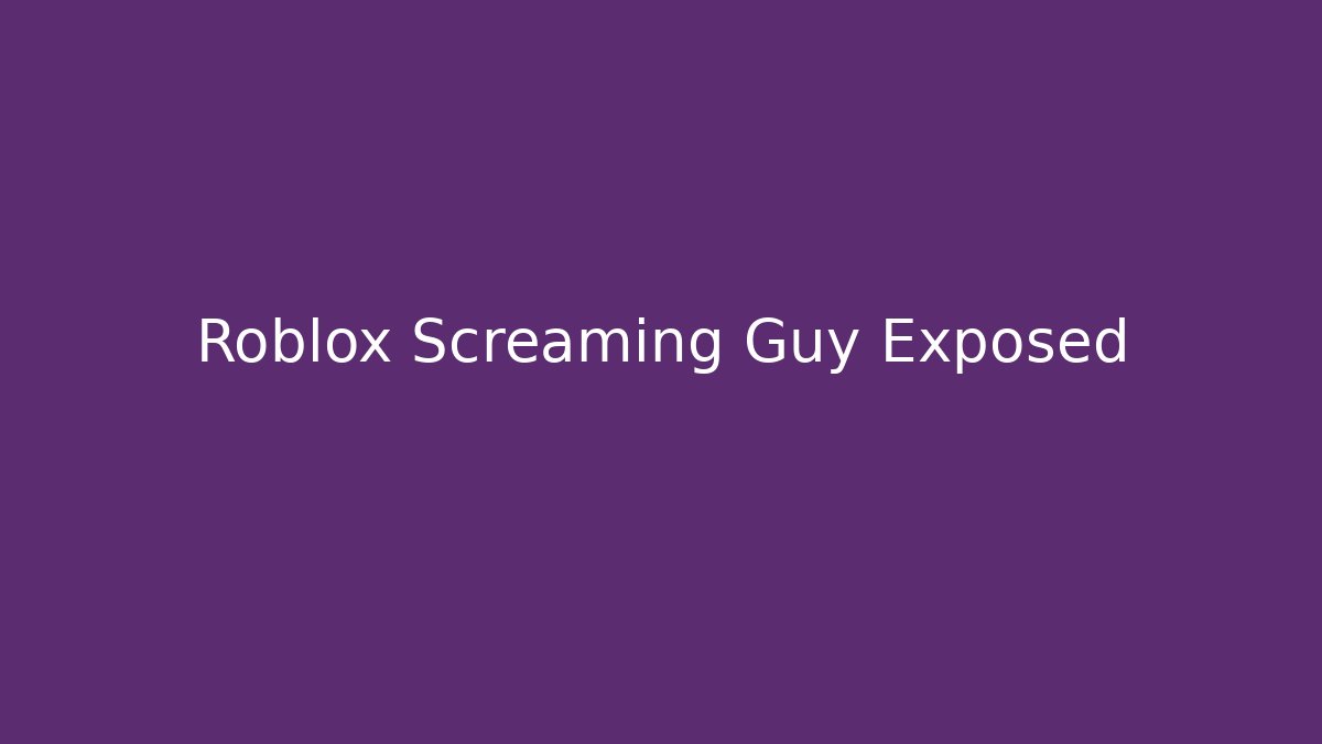 Roblox Screaming Guy Exposed - Critter Realm