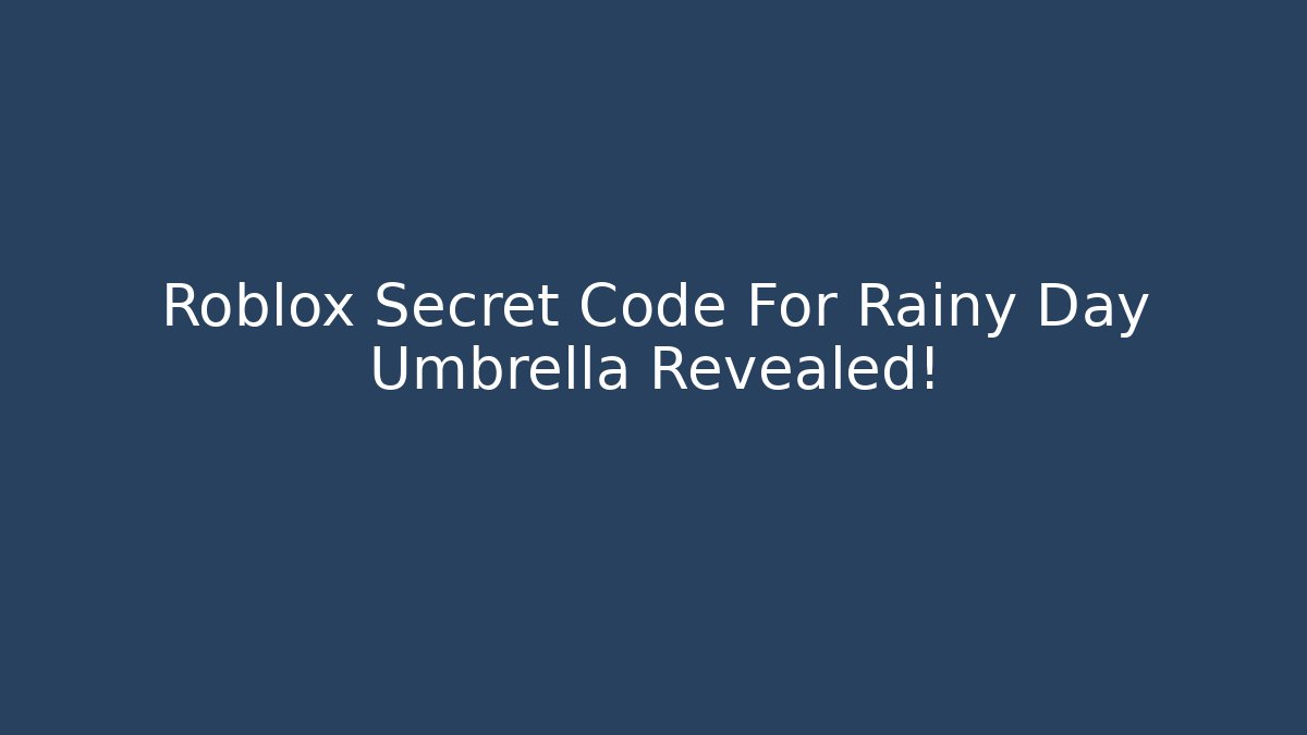 Roblox Secret Code For Rainy Day Umbrella Revealed!