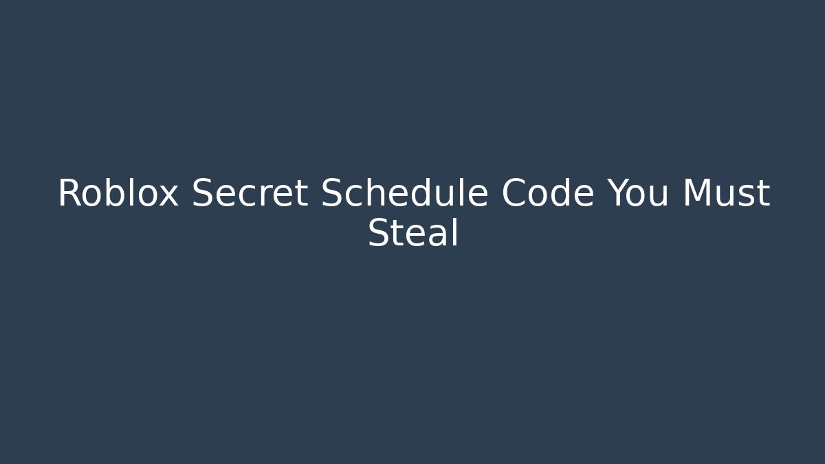 Roblox Secret Schedule Code You Must Steal