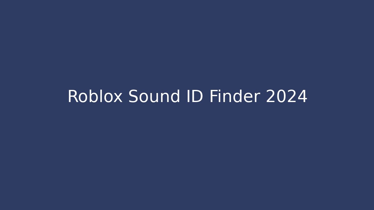 Roblox Sound ID Finder 2024