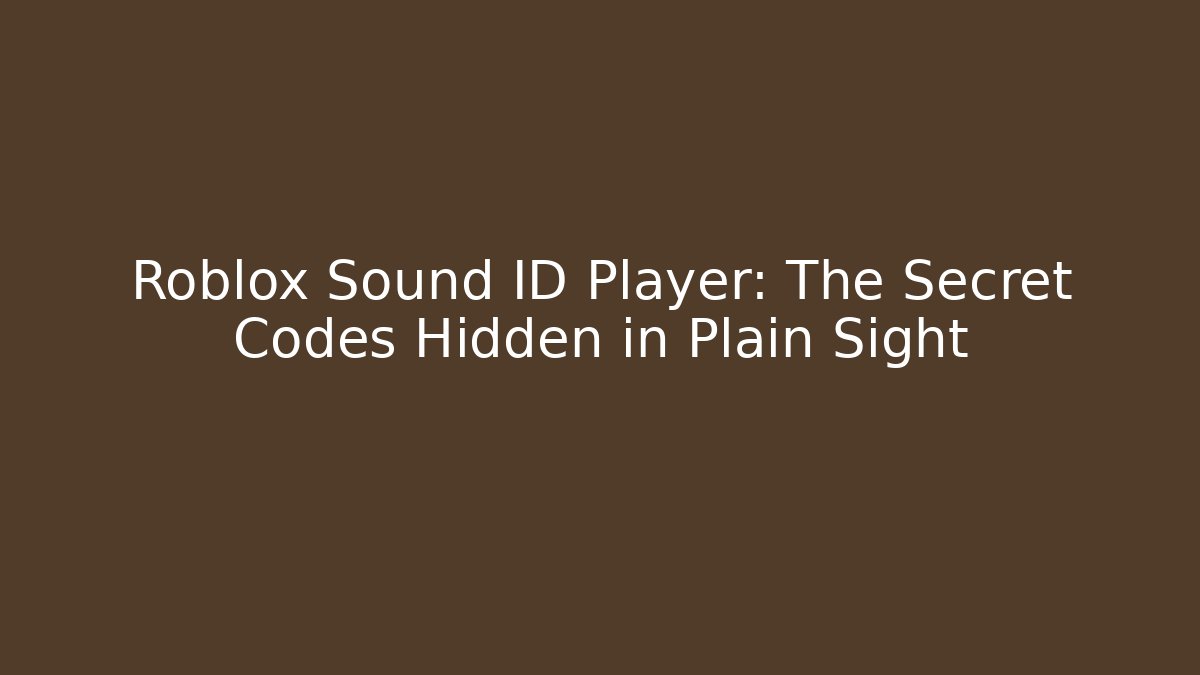 Roblox Sound ID Player: The Secret Codes Hidden in Plain Sight