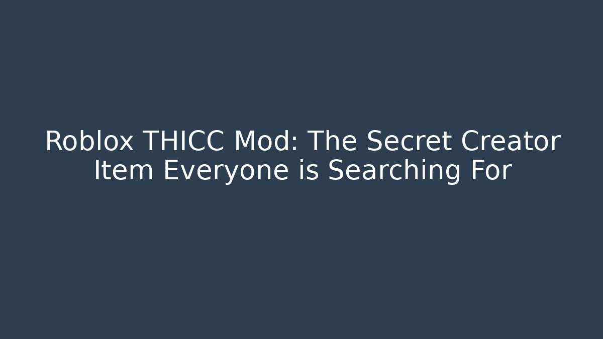 Roblox THICC Mod: The Secret Creator Item Everyone is Searching For