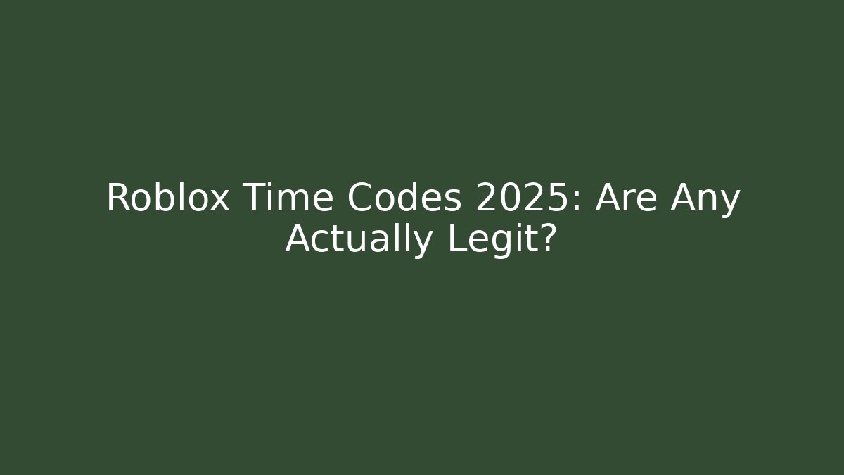 Roblox Time Codes 2025: Are Any Actually Legit?
