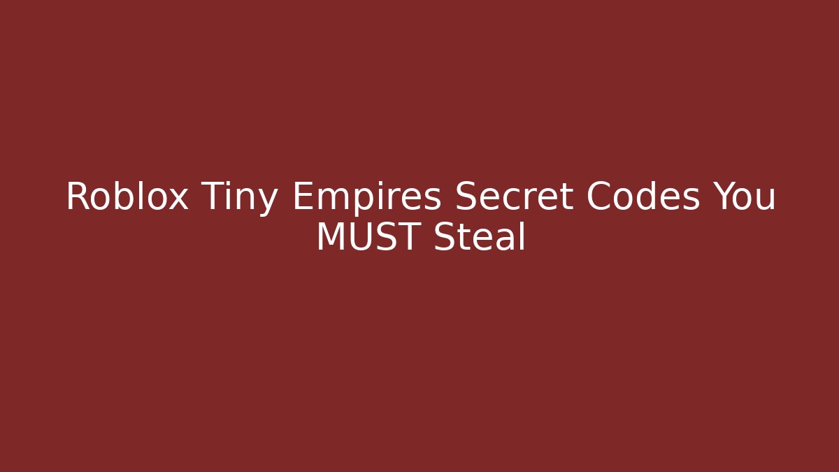 Roblox Tiny Empires Secret Codes You MUST Steal