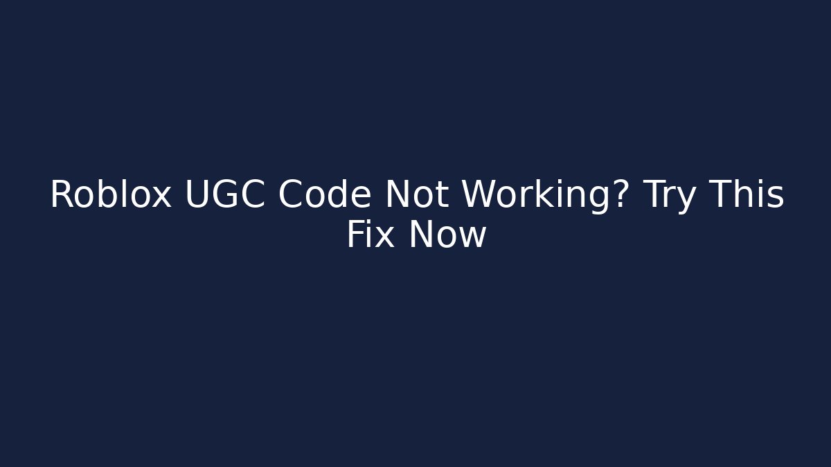 Roblox UGC Code Not Working? Try This Fix Now