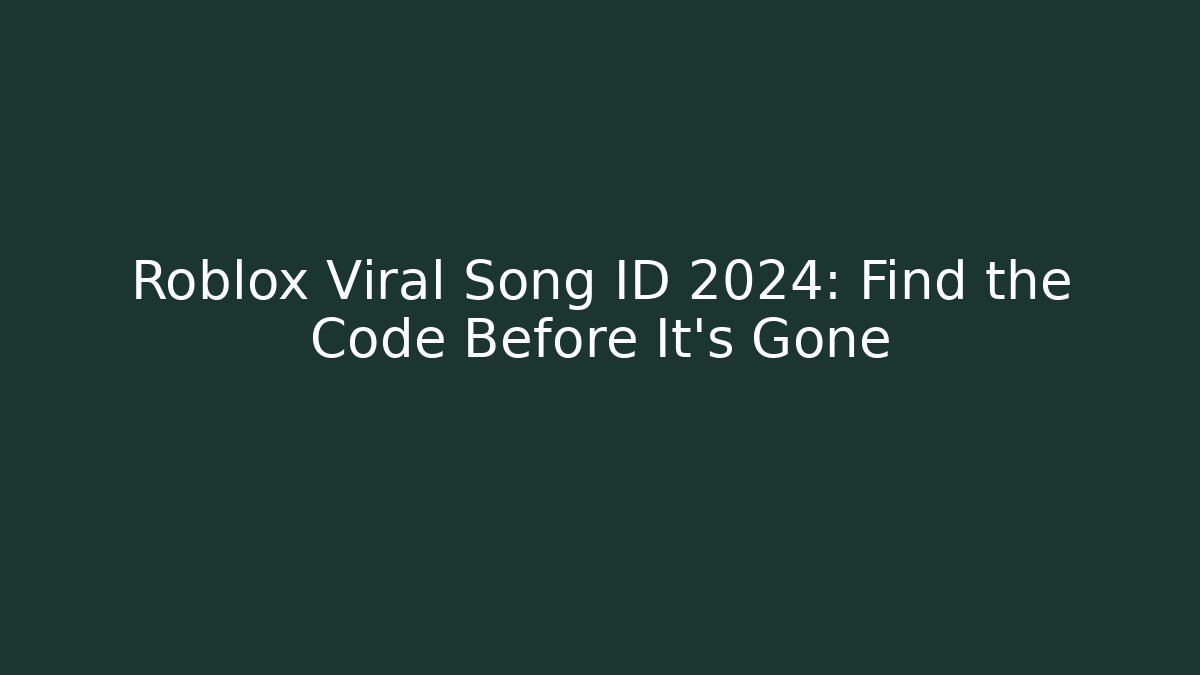 Roblox Viral Song ID 2024: Find the Code Before It's Gone