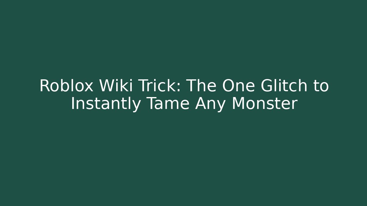Roblox Wiki Trick: The One Glitch to Instantly Tame Any Monster - Critter Realm
