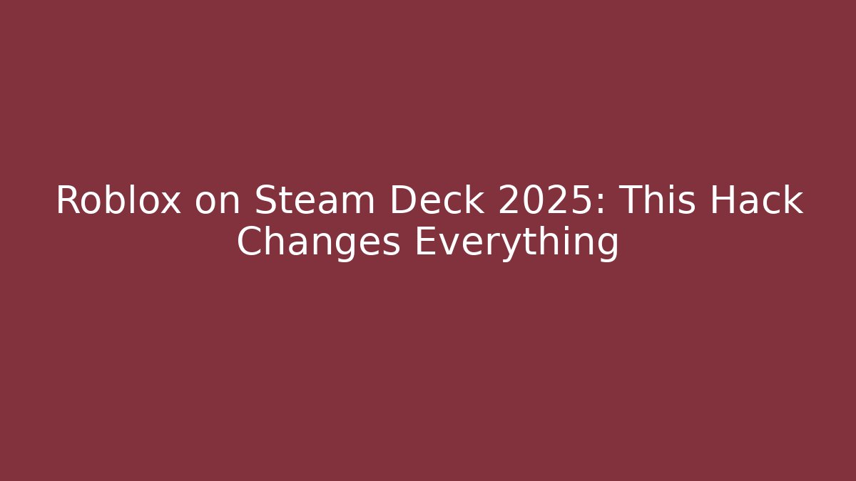 Roblox on Steam Deck 2025: This Hack Changes Everything - Critter Realm