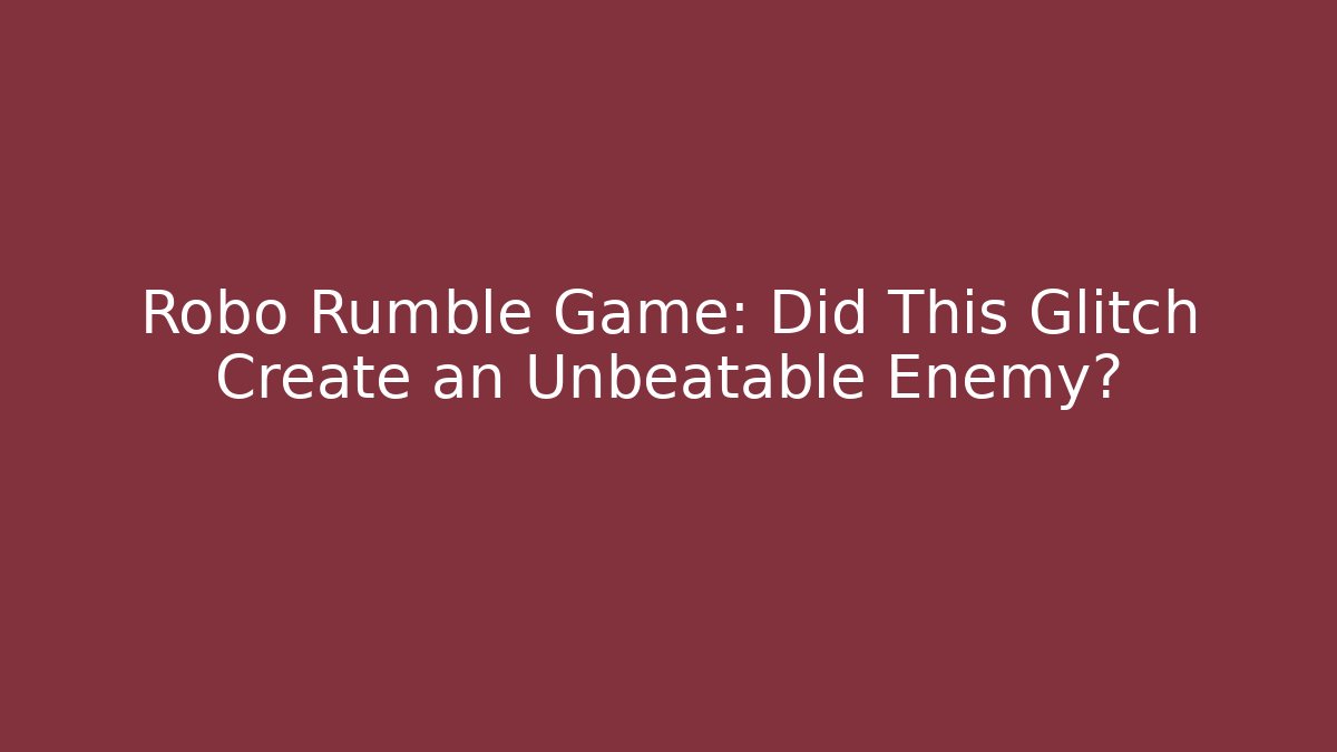 Robo Rumble Game: Did This Glitch Create an Unbeatable Enemy?