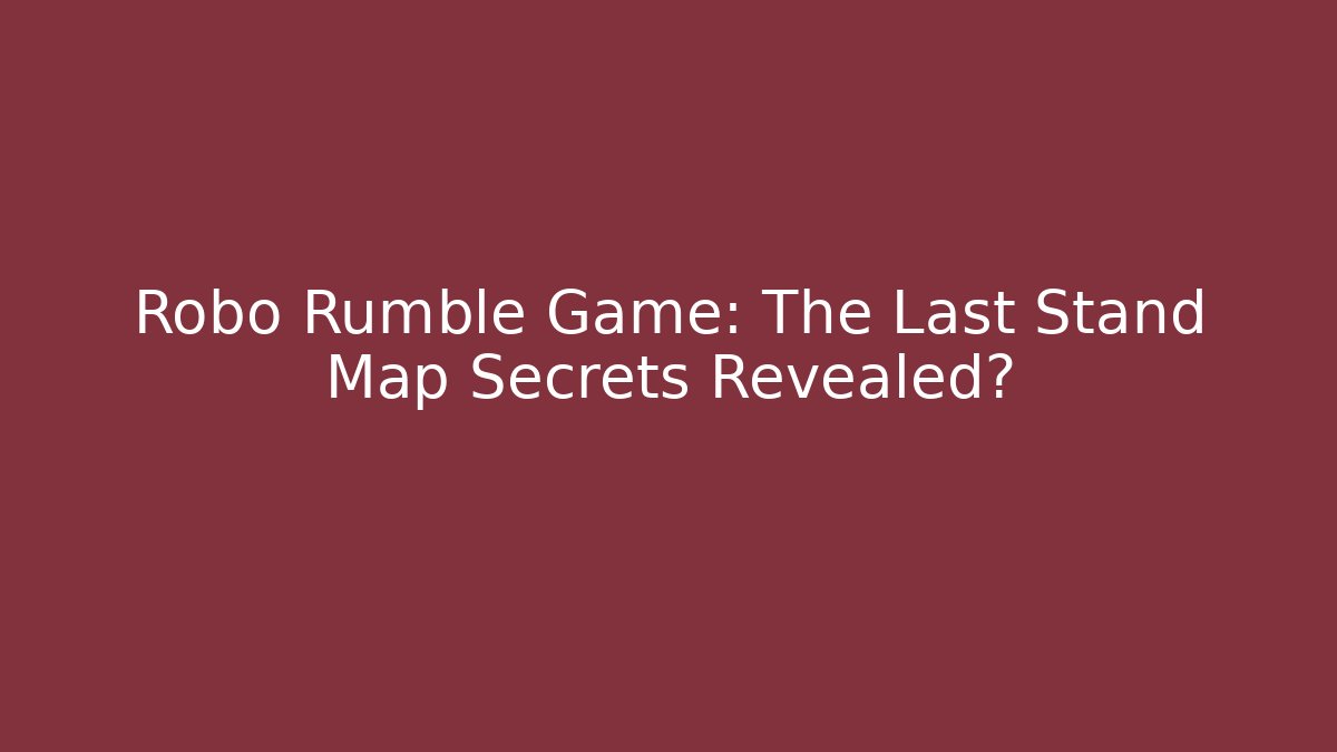 Robo Rumble Game: The Last Stand Map Secrets Revealed? - Critter Realm