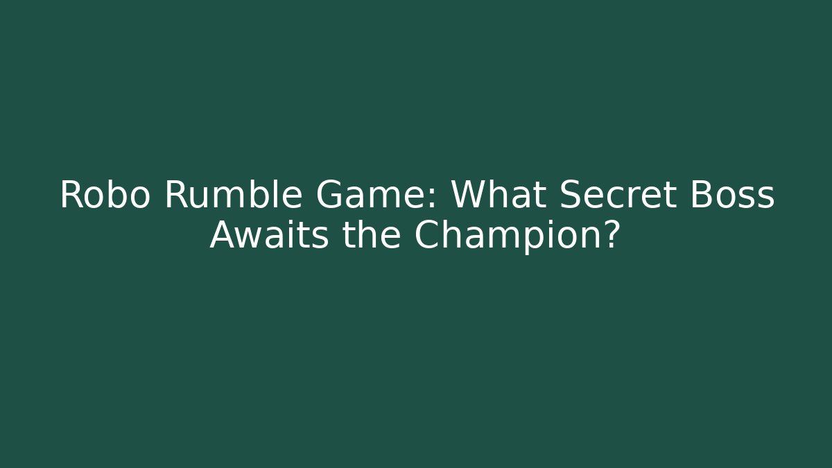 Robo Rumble Game: What Secret Boss Awaits the Champion?